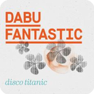 Dabu Fantastic & Chilosophics